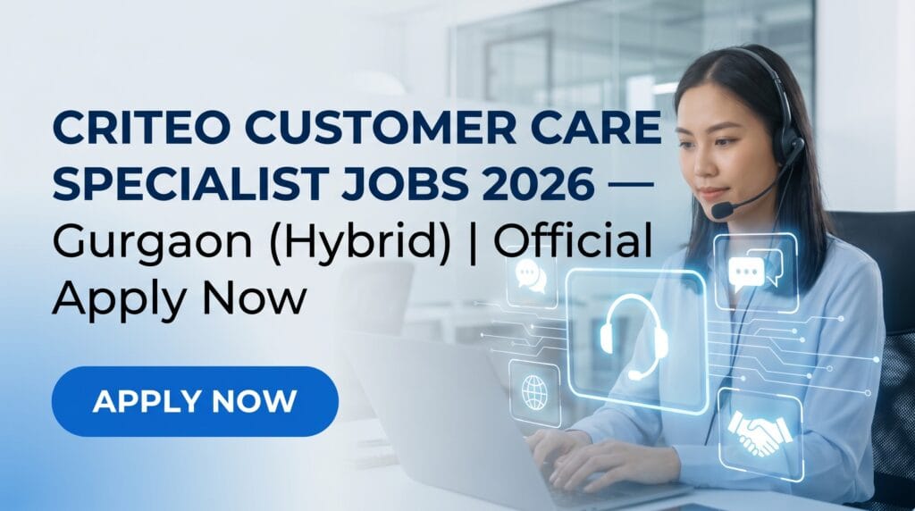 Criteo Customer Care Specialist Jobs 2026 — Gurgaon Hybrid Freshers Apply Online